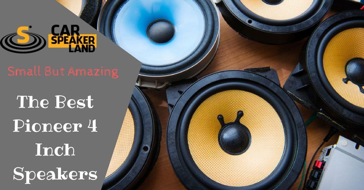 best pioneer 4 inch car speakers