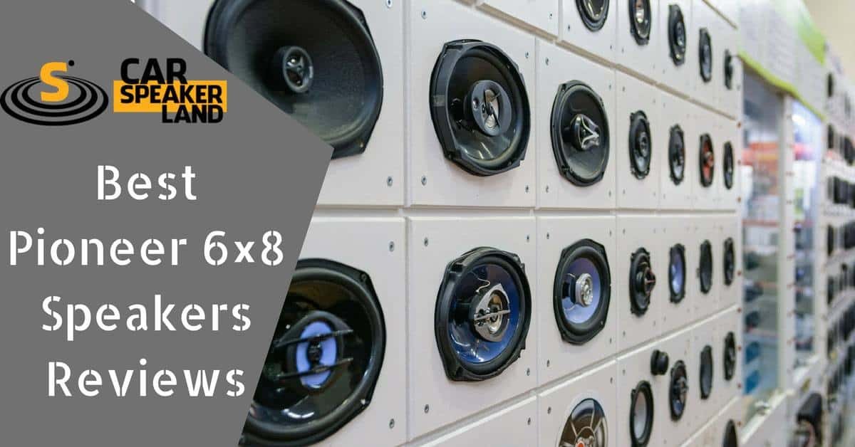 Best_Pioneer_6x8_Speakers_Reviews