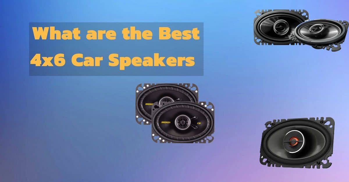 What are the Best 4x6 Car Speakers